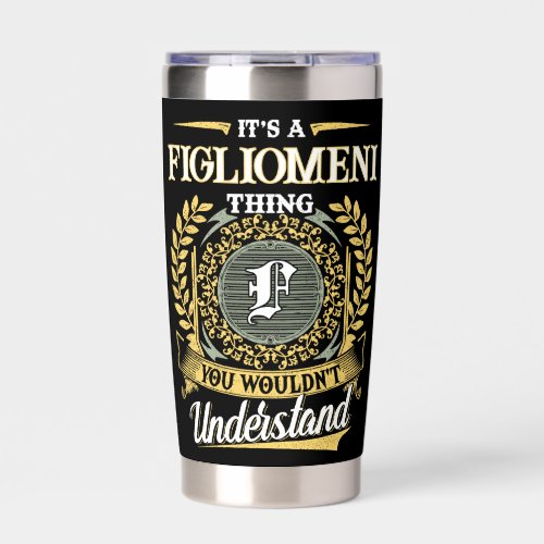 It's a FIGLIOMENI Thing You Wouldn't Understand Insulated Tumbler