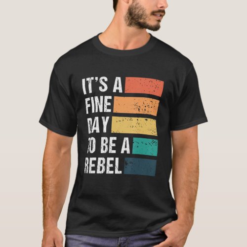 Its A Fine Day To Be A Rebel Vintage Men Women T_Shirt