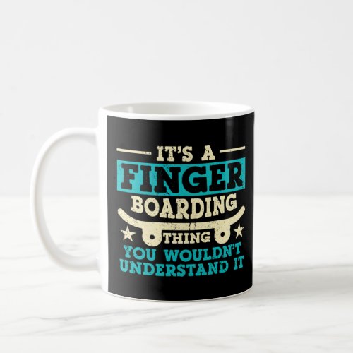 Its A Fingerboarding Thing You Would t Understand  Coffee Mug