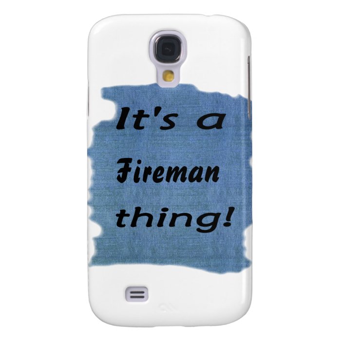 It's a fireman thing galaxy s4 cover