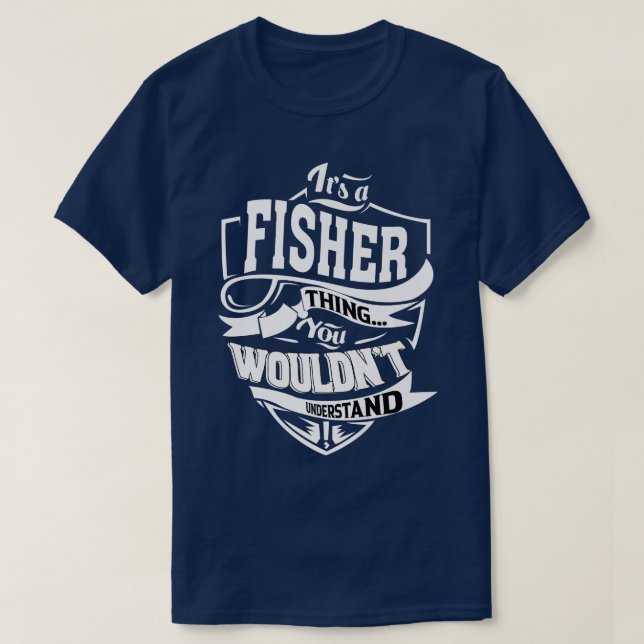 It's a FISHER Thing Gifts  T-Shirt (Design Front)