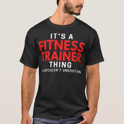 Its A Fitness Trainer You Wouldnt Understand T_Shirt