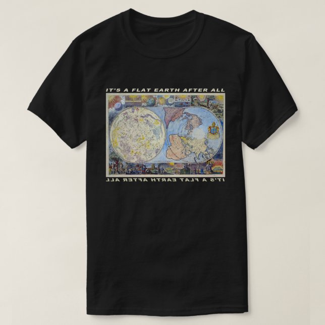 It's a Flat Earth After All T-Shirt (Design Front)