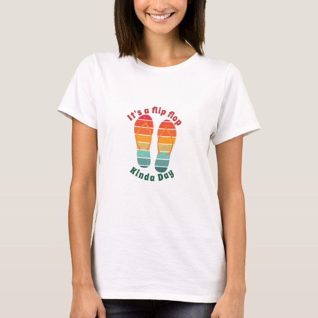 It's a Flip Flop Kinda Day T-Shirt (Front)