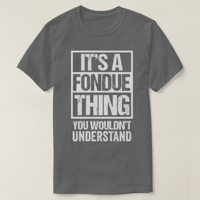 Its A Fondue Thing You Wouldnt Understand Switzerl T-Shirt (Design Front)