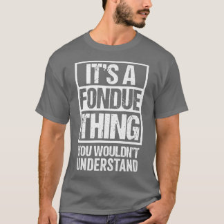 Its A Fondue Thing You Wouldnt Understand Switzerl T-Shirt