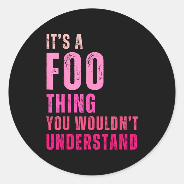 It's A Foo Thing You Wouldn't Understand Foo  Classic Round Sticker (Front)