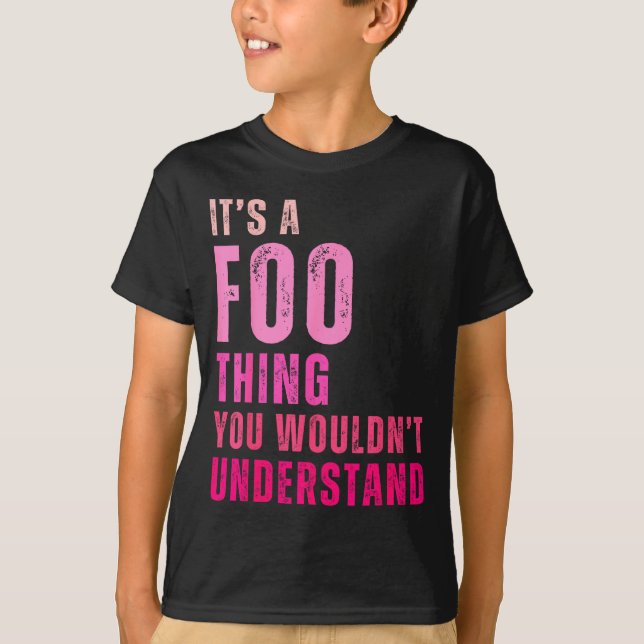 It's A Foo Thing You Wouldn't Understand Foo  T-Shirt (Front)