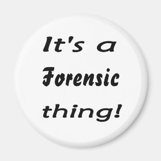 It's a forensic thing! magnet