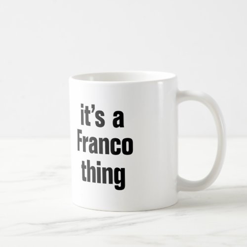 its a franco thing coffee mug