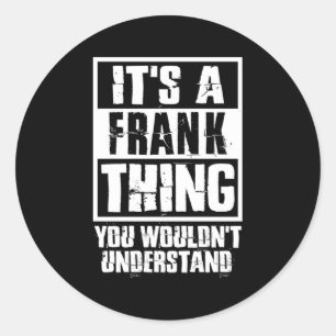 It'S A Frank Thing You Wouldn'T Understand Classic Round Sticker
