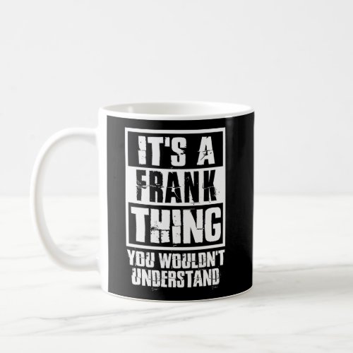ItS A Frank Thing You WouldnT Understand Coffee Mug