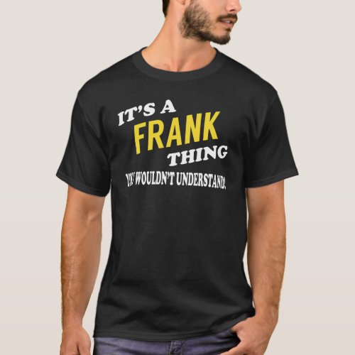 Its a FRANK Thing You Wouldnt Understand T_Shirt