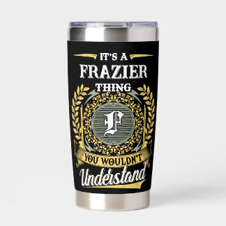 It's a FRAZIER Thing You Wouldn't Understand Insulated Tumbler