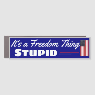 It's A Freedom Thing Stupid   Car Magnet