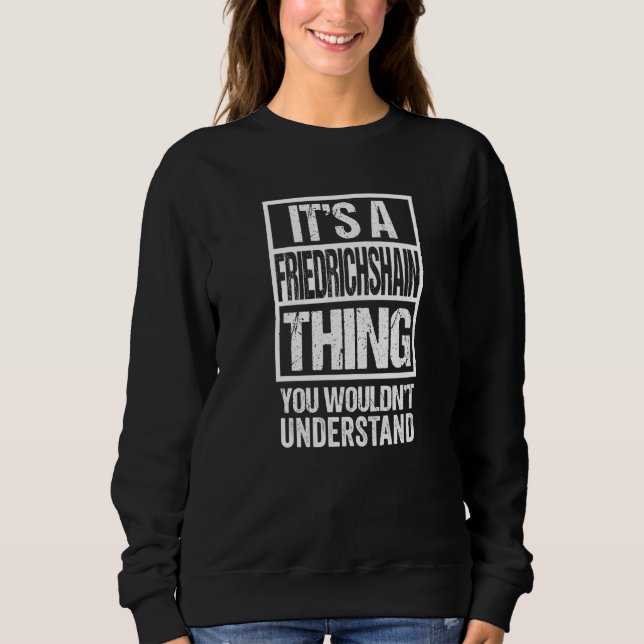 It's A Friedrichshain Thing You Wouldn't Understan Sweatshirt (Front)