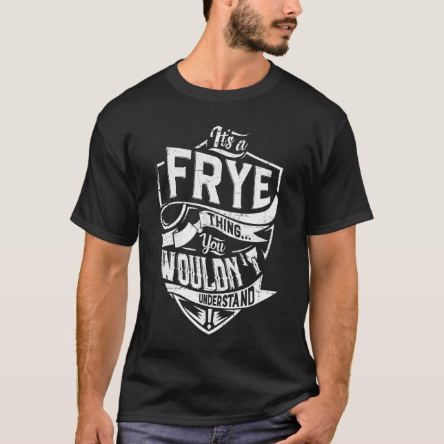 It's a FRYE thing, You wouldn't understand T-Shirt (Front)