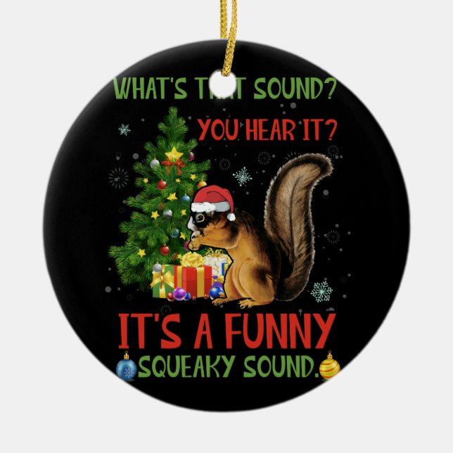 It's A Funny Squeaky Sound Christmas Squirrel Ceramic Ornament (Front)