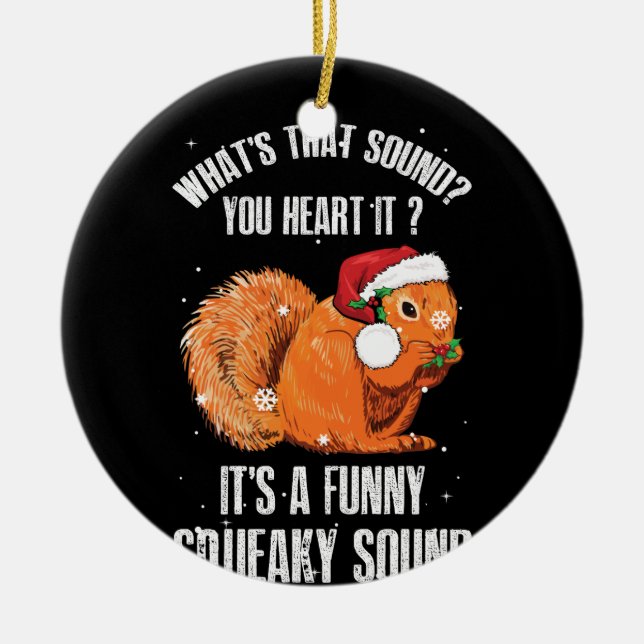 It's A Funny Squeaky Sound Christmas Squirrel Ceramic Ornament (Front)