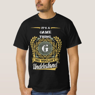 It's a Game Thing You Wouldn't Understand T-Shirt