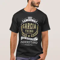 It\'s a GARCIA T-Shirt Zazzle Understand | You Thing Wouldn\'t
