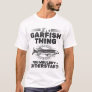 It's A Garfish Thing You Wouldn't Understand T-Shirt