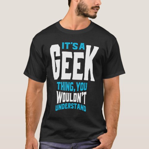 Its a Geek Thing T_Shirt