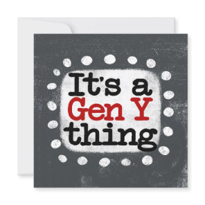 It's A Gen Y Thing Greeting Card