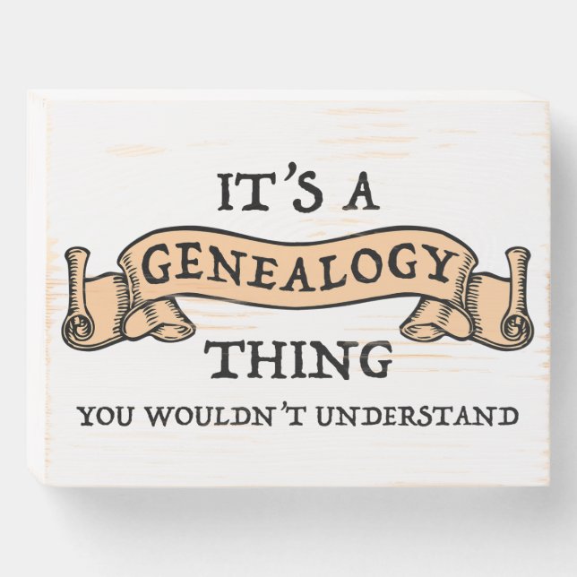 It's A Genealogy Thing - You Wouldn't Understand Wooden Box Sign (Front Horizontal)