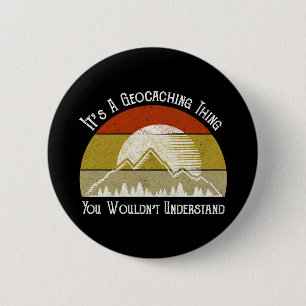 It's A Geocaching Thing - You Wouldn't Understand Button