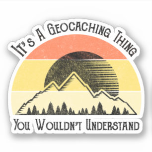 It's A Geocaching Thing - You Wouldn't Understand Sticker