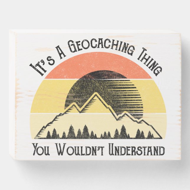 It's A Geocaching Thing - You Wouldn't Understand Wooden Box Sign (Front Horizontal)