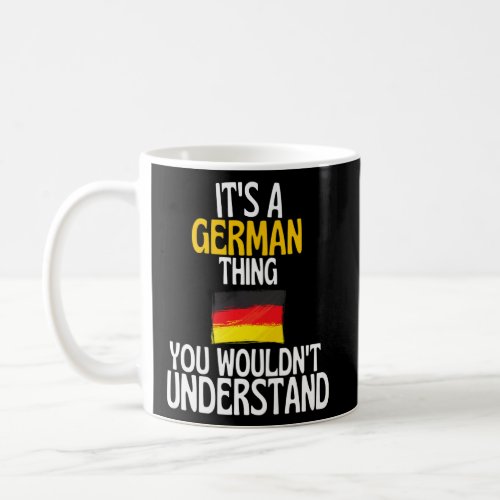 Its A German Thing You Wouldnt Understand  Germany Coffee Mug