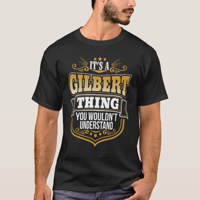 its a Gilbert thing you wouldnt understand Gilbert T-Shirt (Front)