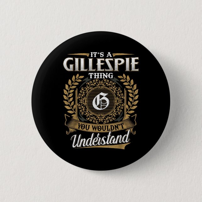 Its A Gillespie Thing You Wouldnt Understand Name  Button (Front)