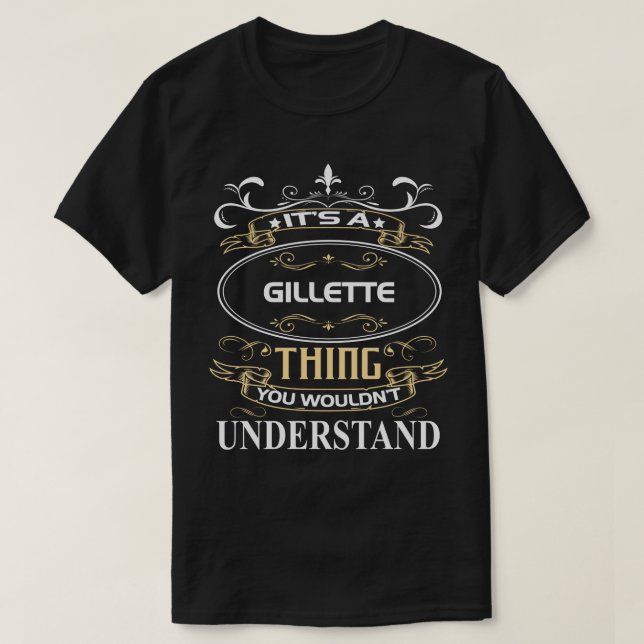 It's A Gillette Thing You Wouldn't Understand T-Shirt (Design Front)