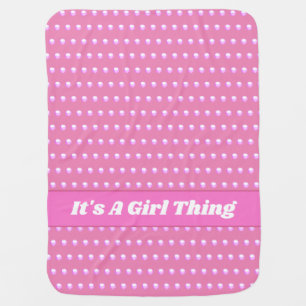 Its A Girl Thing Pink Bright Polka Dots Girly Baby Blanket
