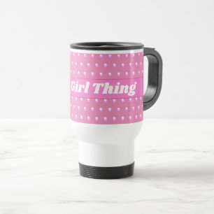 Its A Girl Thing Pink Bright Polka Dots Girly Travel Mug