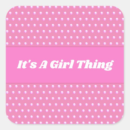 Its A Girl Thing Pink Polka Dots Cute Girly Square Sticker