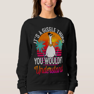 It's A Gisele Thing You Wouldn't Understand  Gisel Sweatshirt