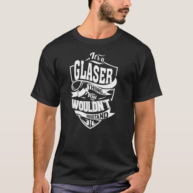 It's a GLASER Thing T-Shirt (Front)