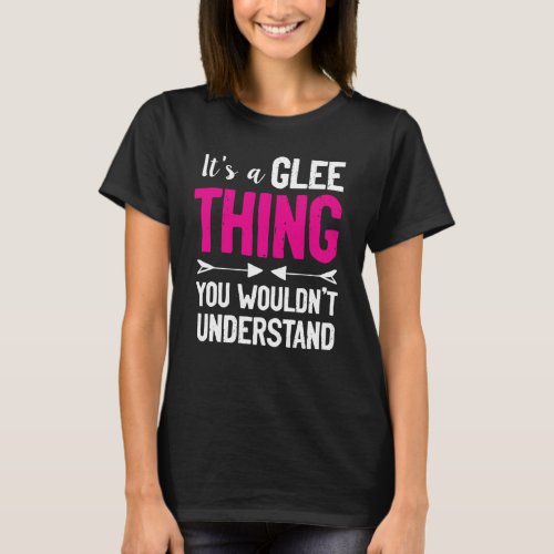 Its A Glee Thing You Wouldnt Understand T_Shirt
