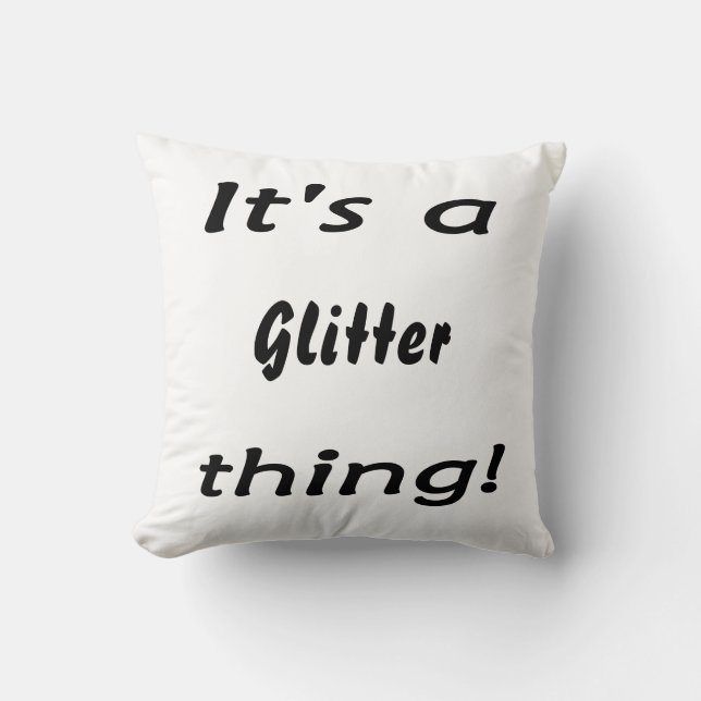 It's a glitter thing! throw pillow (Front)