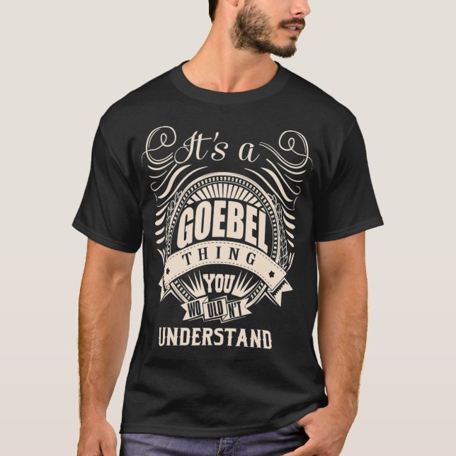It's a GOEBEL Thing You Wouldn't Understand Gifts  T-Shirt (Front)