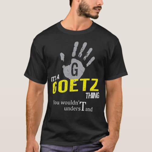 Its a GOETZ Thing You Wouldnt Understand T_Shirt
