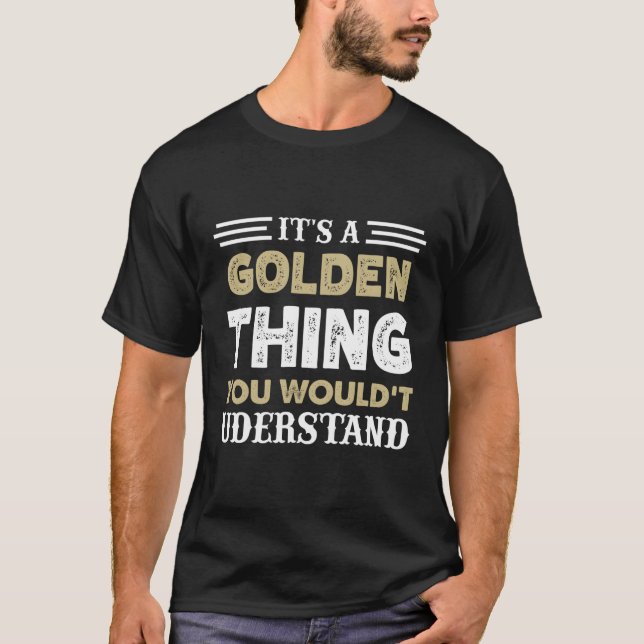 It'S A Golden Thing You Wouldn'T Understand Name T-Shirt (Front)