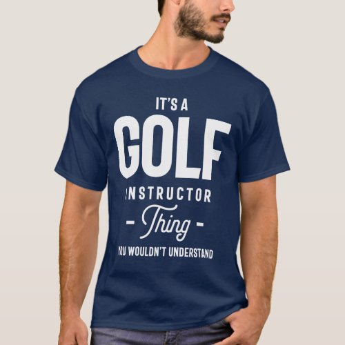 Its A Golf Instructor Thing Job Title Gift T_Shirt
