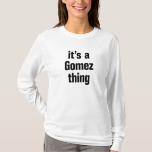 its a gomez thing T-Shirt