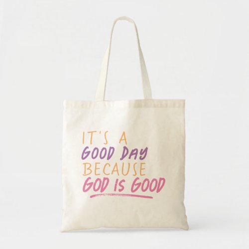 Its a Good Day Because God is Good Bible Quote Tote Bag