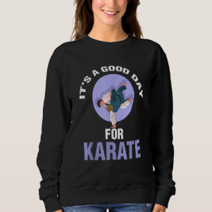 It's A Good Day For Karate Player Sweatshirt